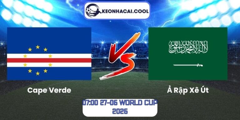 Soi kèo Cape Verde vs Ả Rập Xê Út (07:00 27-06, World Cup 2026) 6 Cape Verde vs Ả Rập Xê Út