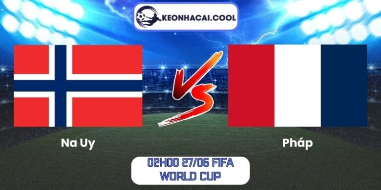 Soi kèo Na Uy vs Pháp (02h00 27/06, FIFA World Cup) 8 Na Uy vs Pháp